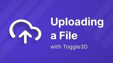 How to upload a file with Toggle3D