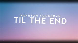 Harryan Yoonsoan - Til The End (Lyric Video)