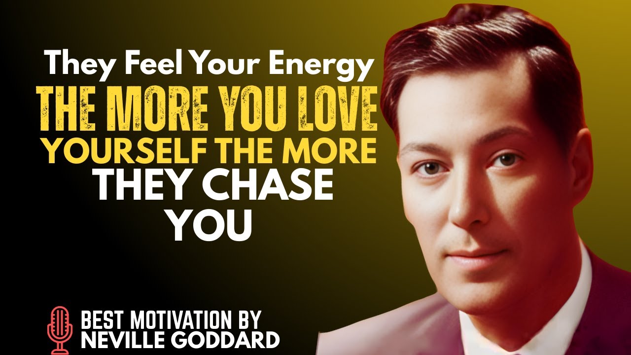 THE MORE YOU LOVE YOURSELF, THE MORE THEY CHASE YOU - THEY FEEL YOUR ENERGY || NEVILLE GODDARD