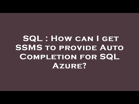 SQL : How can I get SSMS to provide Auto Completion for SQL Azure?