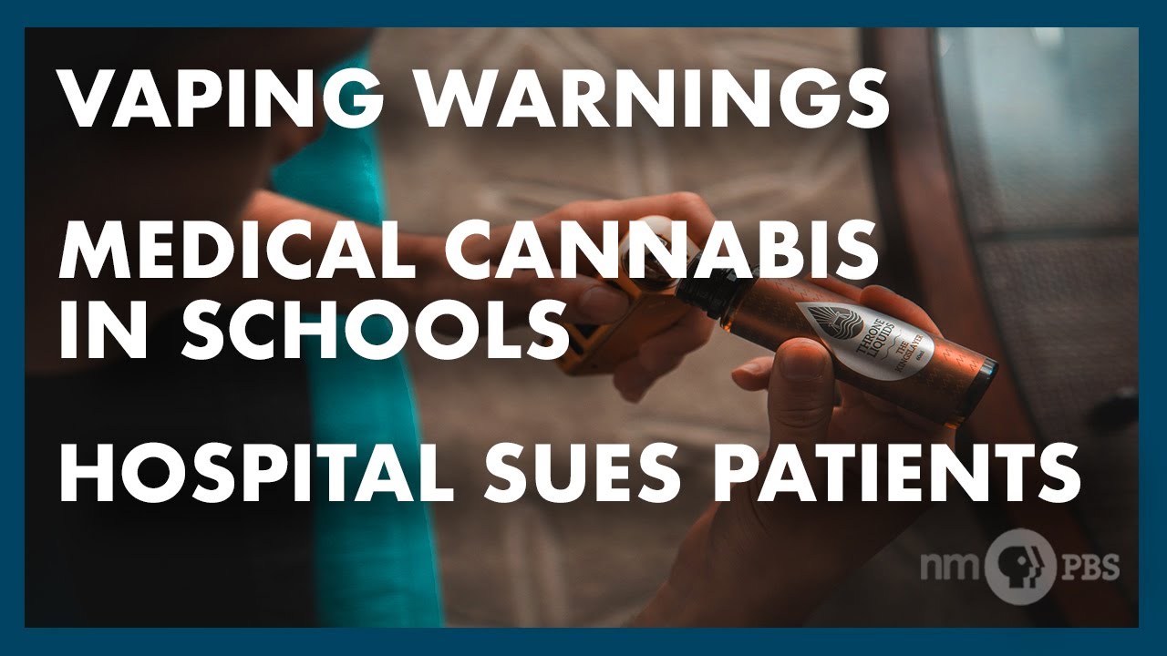 Vaping Warnings, Medical Cannabis in Schools & Hospital Sues Patients
