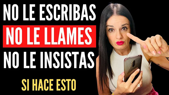 NO LE ESCRIBAS, NO LE LLAMES, NO LE INSISTAS, SI H...