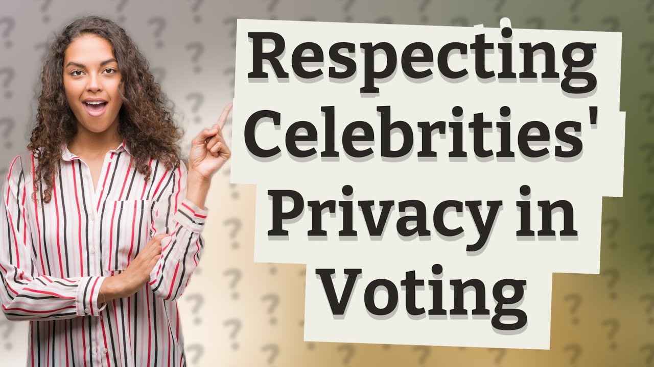 How Important is it to Respect Celebrities' Privacy in Voting? YouTube How Important is it to Respect Celebrities' Privacy in Voting? YouTube