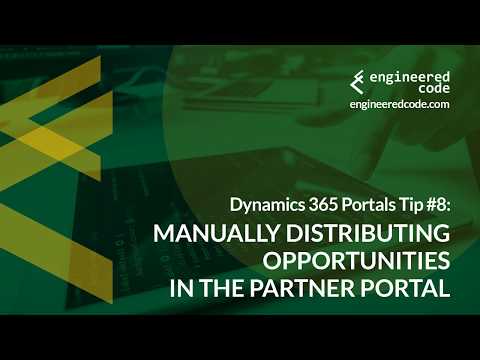 Dynamics 365 Portals Tip #8 - Manual Distribution in the Partner Portal - Engineered Code