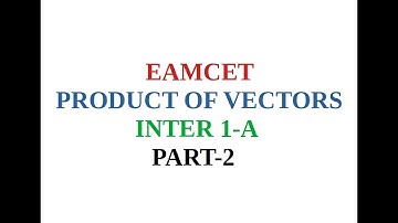 EAMCET, PRODUCT OF VECTORS, INTER 1A, PART 2