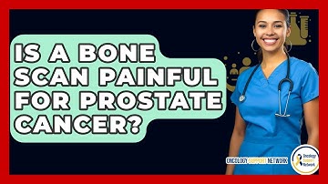 Is A Bone Scan Painful For Prostate Cancer? - Oncology Support Network