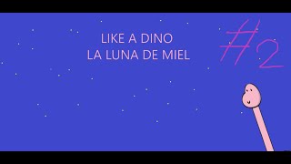 Like A Dino: La Luna De Miel #2