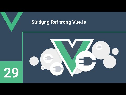 Video Lập trình VueJs - 29 Sử dụng Ref trong Vue - youtube