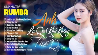 ANH LÀ QUÁ KHỨ KHÔNG THỂ QUÊN - ALBUM RUMBA 8x9x Hot Tiktok - LK Nhạc Trẻ Rumba Đặc Biệt