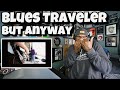 Blues Traveler - But Anyway | REACTION