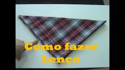 Como se faz um lenço?
