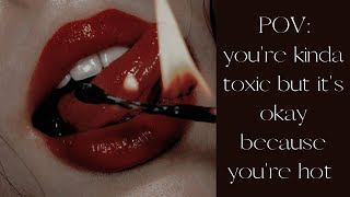 [playlist] POV: you're kinda toxic but it's okay because you're hot