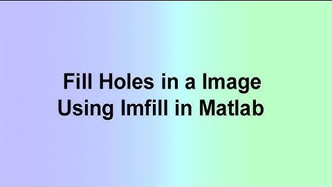 Fill Holes in a Image Using Imfill in Matlab