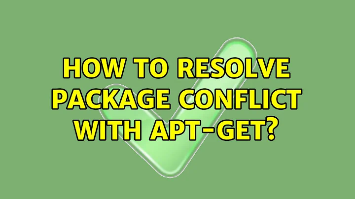 Ubuntu: How to resolve package conflict with apt-get?