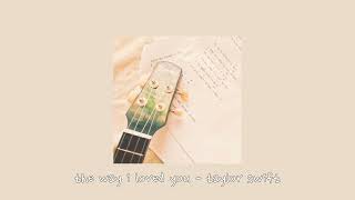 the way i loved you - taylor swift {sped up}