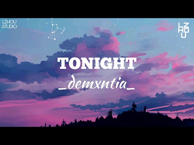 Tonight [lyrics] - demxntia || LZHOU STUDIO class=