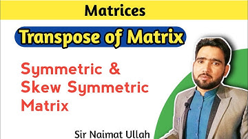 What is Transpose of matrix | What is Symmetric & Skew Symmetric Matrix | Naimat Maths