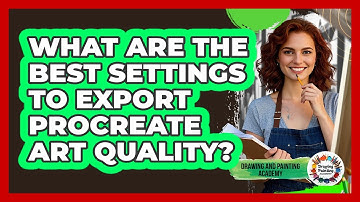 What Are The Best Settings To Export Procreate Art Quality? - Drawing and Painting Academy
