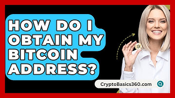 How Do I Obtain My Bitcoin Address? - CryptoBasics360.com