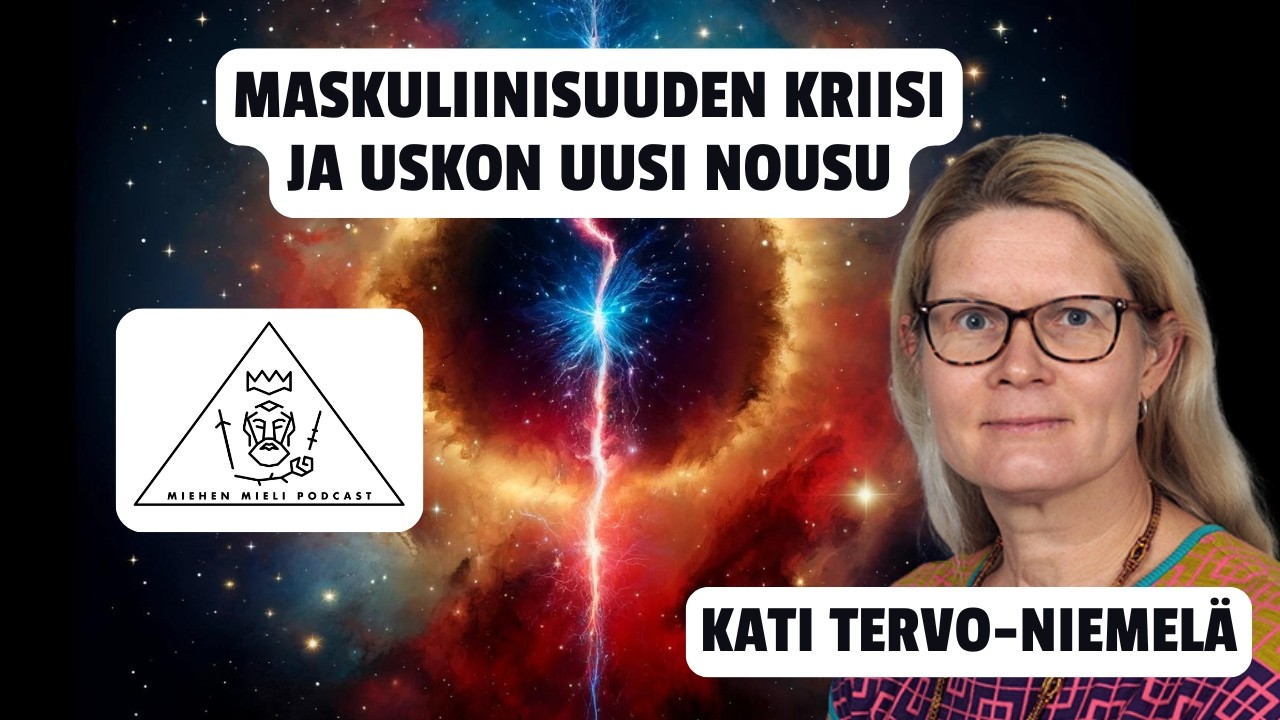 Maskuliinisuuden kriisi  ja uskon uusi nousu - Kati Tervo-Niemelä - Miehen mieli podcast E146