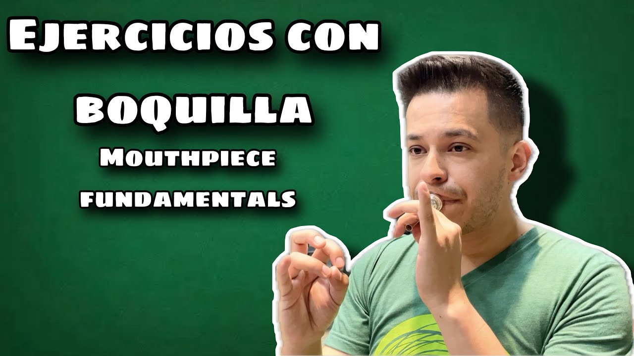 Ejercicios con BOQUILLA - Mouthpiece Fundamentals
