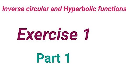 Inverse circular and Hyperbolic functions exercise 1 solutions in Hindi/English