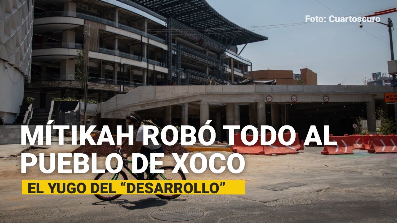 Mítikah, el monstruo que le arrebató a Xoco su agua, árboles y hasta la movilidad