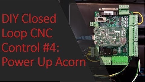 DIY Closed Loop CNC Control #4: Power Up Acorn
