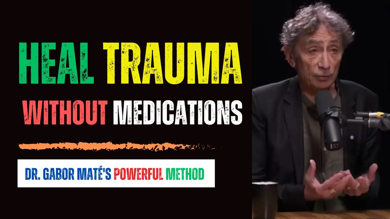 🌟 Healing Trauma Naturally: Dr. Gabor Maté's Proven Methods No  Medications, No Expensive Therapist - YouTube