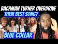 BACHMAN TURNER OVERDRIVE (BTO) Blue Collar REACTION - For me this is their best song musically!