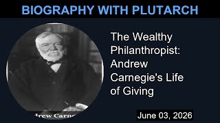 The Wealthy Philanthropist: Andrew Carnegie's Life of Giving | Biography With Plutarch