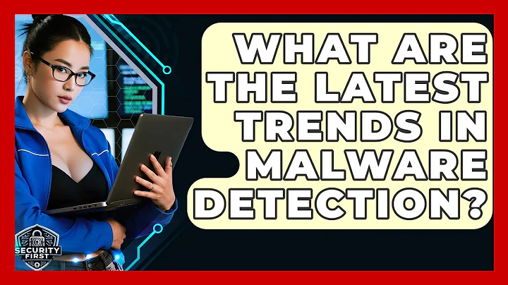 What Are The Latest Trends In Malware Detection? - SecurityFirstCorp.com