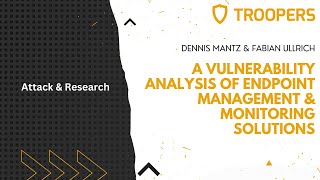 TROOPERS22: A Vulnerability Analysis of Endpoint Management & Monitoring Solutions