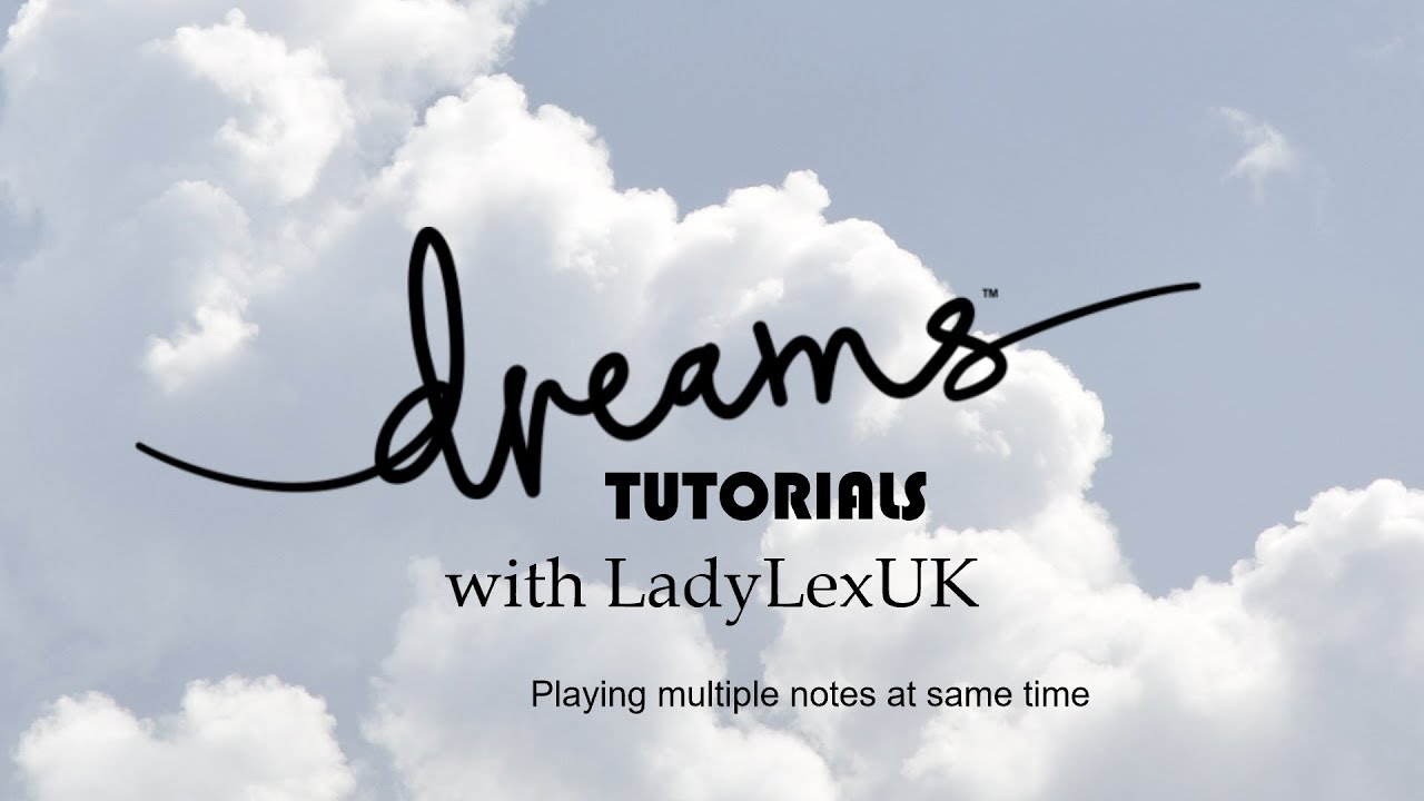 Dreams PS4 Tutorial: Playing Multiple notes
