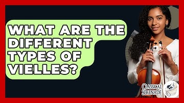 What Are The Different Types Of Vielles? - Classical Serenade