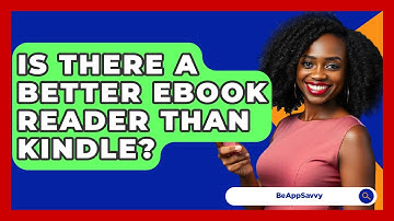 Is There A Better EBook Reader Than Kindle? - Be App Savvy