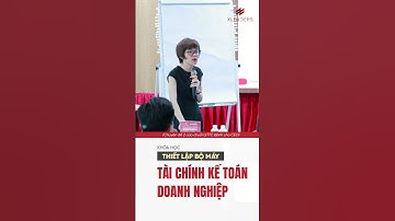 KHÓA HỌC: THIẾT LẬP BỘ MÁY TÀI CHÍNH - KẾ TOÁN DOANH NGHIỆP #xLeaders #QTTC