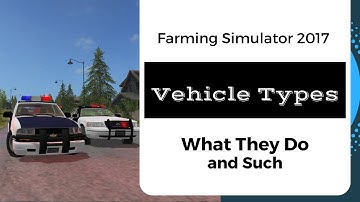 Farming Simulator 2017 / Vehicle Types / About