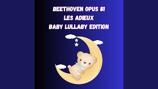 Beethoven Opus 81 Les Adieux Baby Lullaby Edition Part Seven