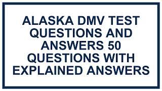 Pass your Alaska DMV test questions and answers with 50 real practice questions explained answers