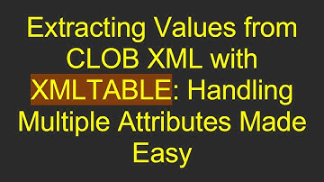 Extracting Values from CLOB XML with XMLTABLE: Handling Multiple Attributes Made Easy