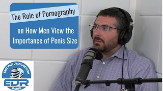 Porn’s Influence on How Men View the Importance of Penis Size
