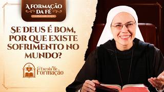 Se Deus é bom, por que existe sofrimento no mundo? - 7 Dia | Irmã Maria Raquel | Escola de Formação