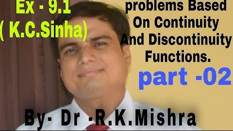 Problems Based On Continuity And Discontinuity Functions. By- Dr .R.K.Mishra