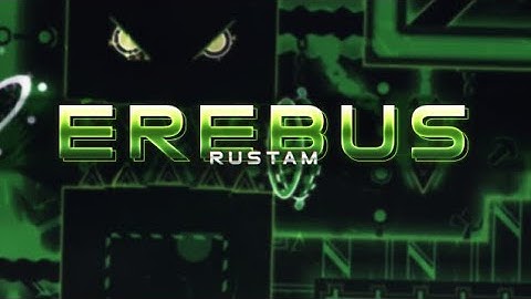 Geometry Dash | Erebus 100% (Extreme Demon) by Rustam & Ilrell