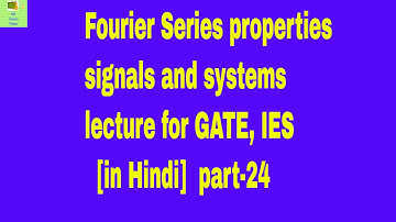 Fourier Series properties signals and systems lecture for GATE, IES [in Hindi] part-24