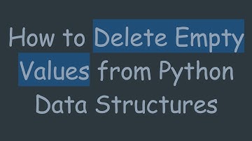 How to Delete Empty Values from Python Data Structures