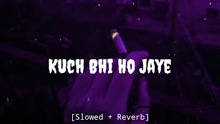 Kuch Bhi Ho Jaye - B Praak [Slowed   Reverb] (Lyrics)