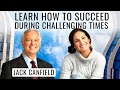 Jack Canfield | Learn How to Succeed During Challenging Times