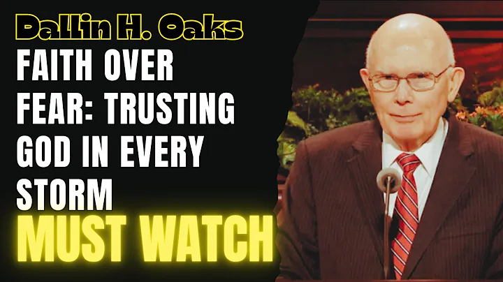 Dallin H. Oaks - Faith Over Fear Trusting God in Every Storm